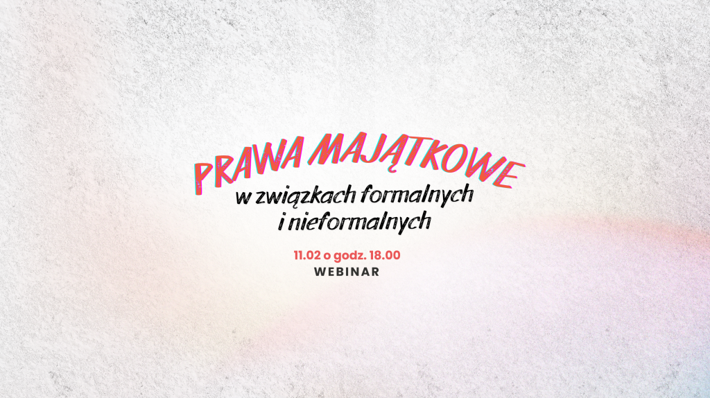 Prawa majątkowe w związkach formalnych i nieformalnych – webinar